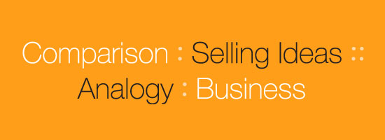 Comparison is to Selling Ideas as Analogy is to Business