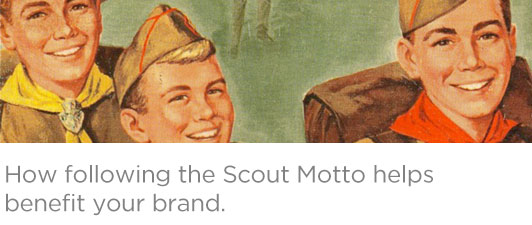 How following the Scout Motto can help benefit your brand.